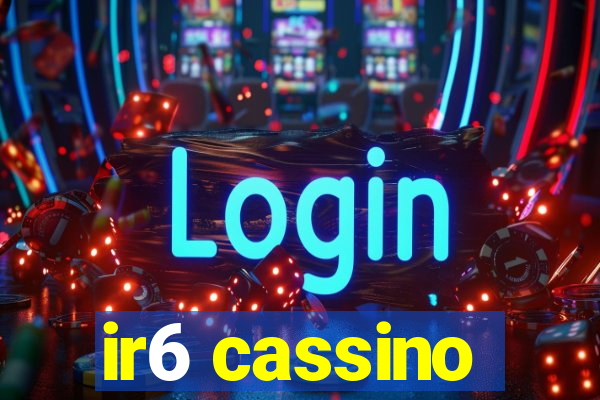ir6 cassino